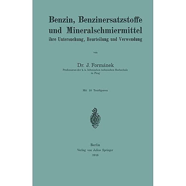Benzin, Benzinersatzstoffe und Mineralschmiermittel ihre Untersuchung, Beurteilung und Verwendung, J. Formánek