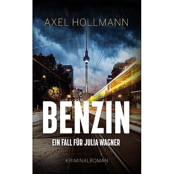 Benzin - Ein Fall für Julia Wagner / Ein Fall für Julia Wagner Bd.1, Axel Hollmann