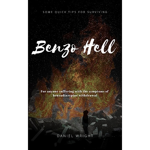 Benzo Hell: Tips & Tricks to Survive Withdrawal, Daniel Wright