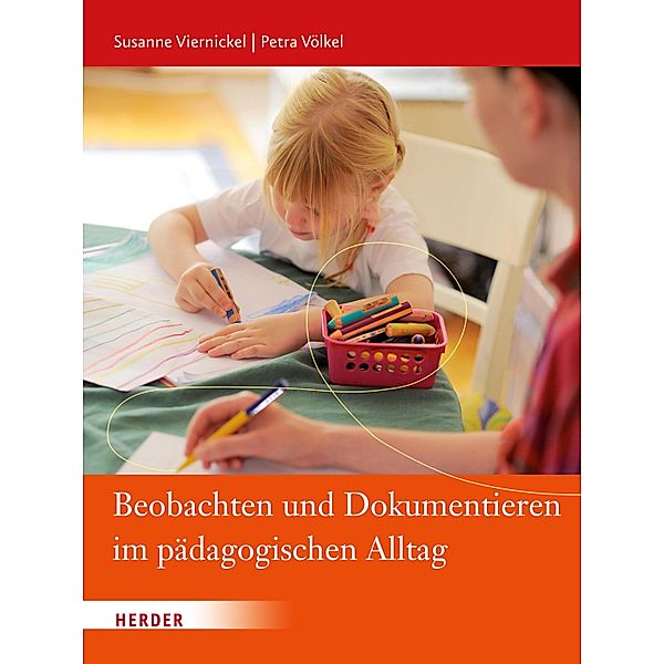 Beobachten und Dokumentieren im pädagogischen Alltag, Susanne Viernickel, Petra Völkel