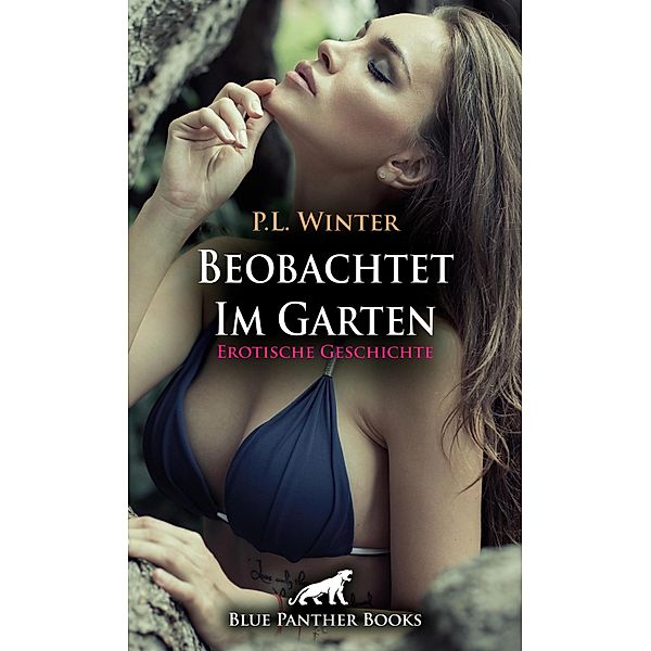 Beobachtet - Im Garten | Erotische Geschichte / Love, Passion & Sex, P. L. Winter