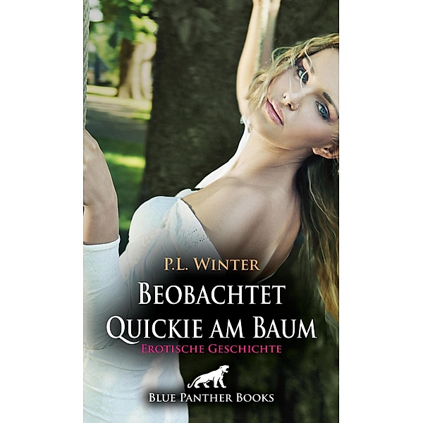 Beobachtet - Quickie am Baum | Erotische Geschichte / Love, Passion & Sex, P. L. Winter