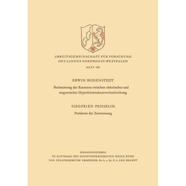 Beobachtung der Resonanz zwischen elektrischer und magnetischer Hyperfeinstrukturwechselwirkung. Probleme der Zeitmessung / Arbeitsgemeinschaft für Forschung des Landes Nordrhein-Westfalen Bd.188, Siegfried Bodenstedt