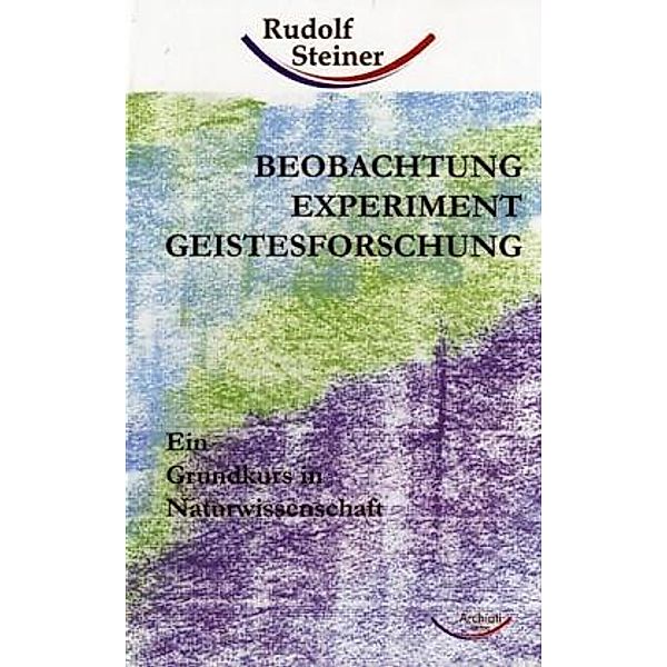 Beobachtung, Experiment, Geistesforschung, Rudolf Steiner
