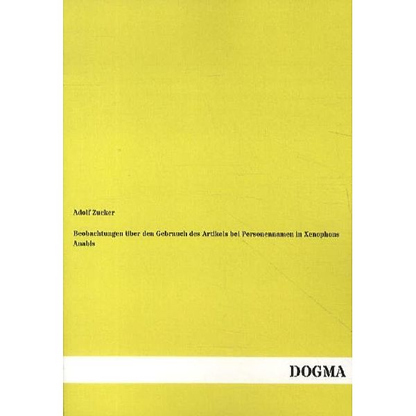 Beobachtungen über den Gebrauch des Artikels bei Personennamen in Xenophons Anabis, Adolf Zucker