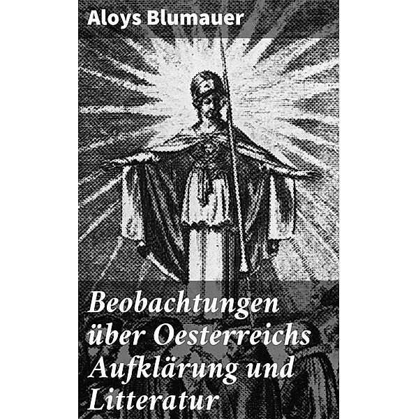 Beobachtungen über Oesterreichs Aufklärung und Litteratur, Aloys Blumauer