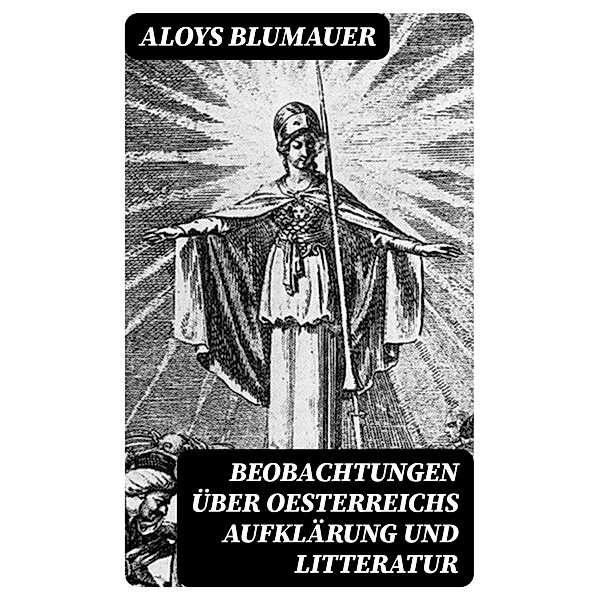 Beobachtungen über Oesterreichs Aufklärung und Litteratur, Aloys Blumauer