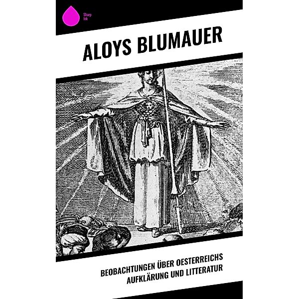 Beobachtungen über Oesterreichs Aufklärung und Litteratur, Aloys Blumauer