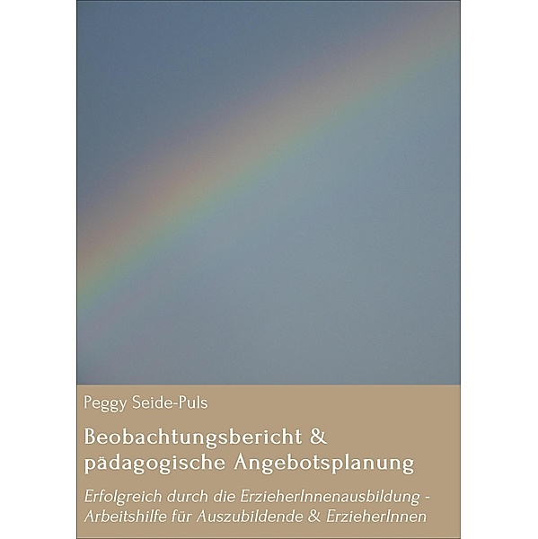 Beobachtungsbericht & pädagogische Angebotsplanung / Erfolgreich durch die ErzieherInnenausbildung Bd.2, Peggy Seide-Puls