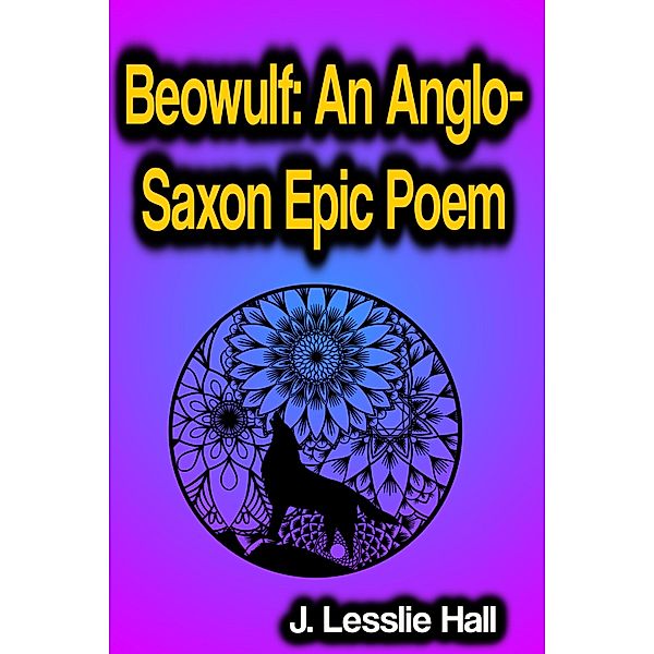 Beowulf An Anglo-Saxon Epic Poem, J. Lesslie Hall