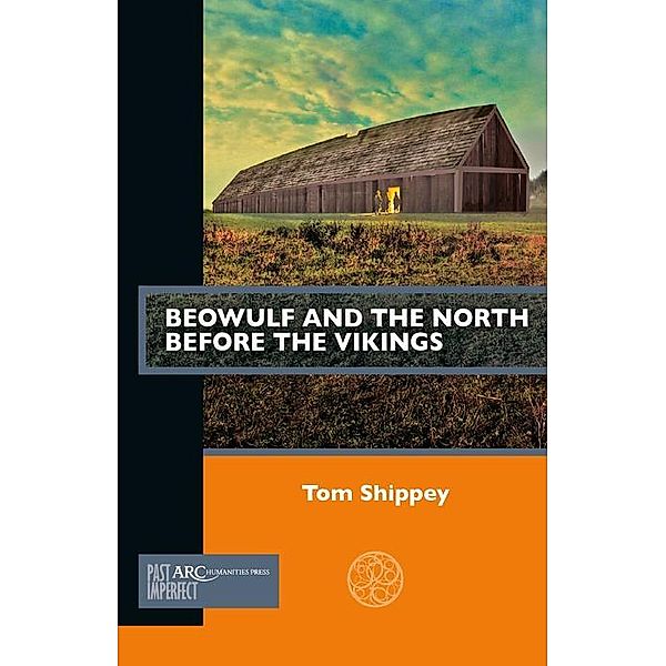 Beowulf and the North before the Vikings / Arc Humanities Press, Tom Shippey