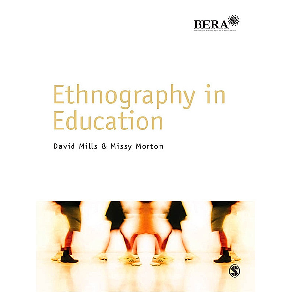 BERA/SAGE Research Methods in Education: Ethnography in Education, David Mills, Missy Morton