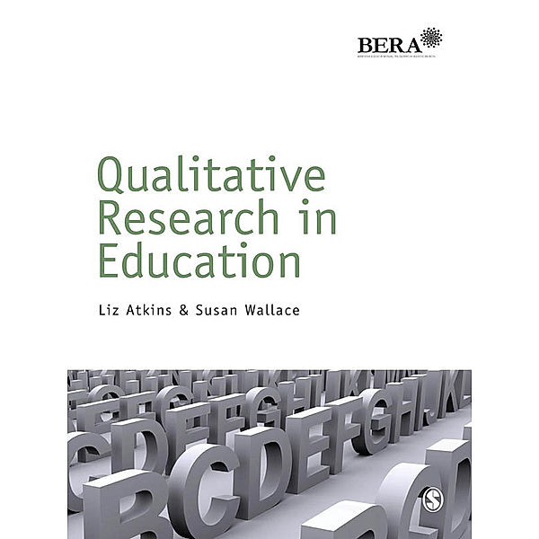 BERA/SAGE Research Methods in Education: Qualitative Research in Education, Susan Wallace, Liz Atkins