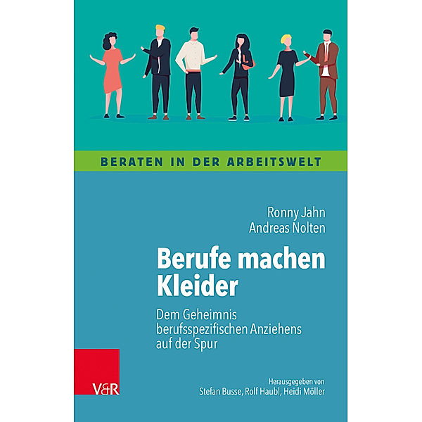 Beraten in der Arbeitswelt / Berufe machen Kleider, Ronny Jahn, Andreas Nolten