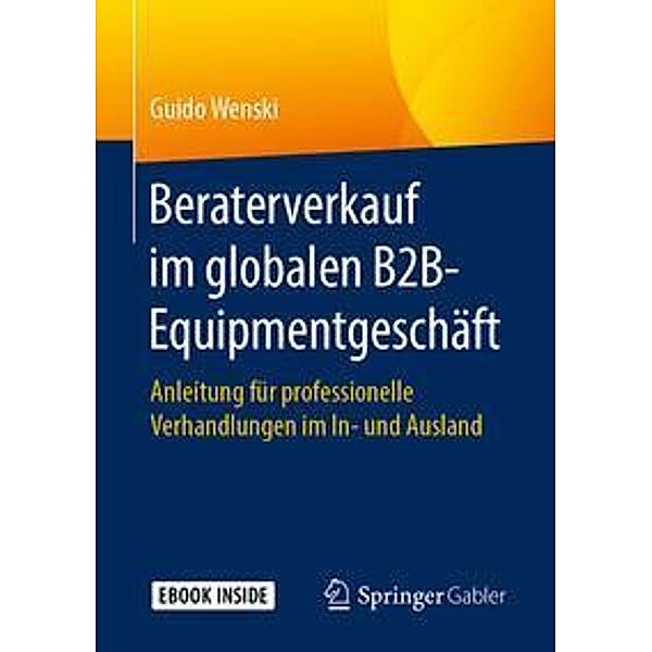 Beraterverkauf im globalen B2B-Equipmentgeschäft, m. 1 Buch, m. 1 E-Book, Guido Wenski