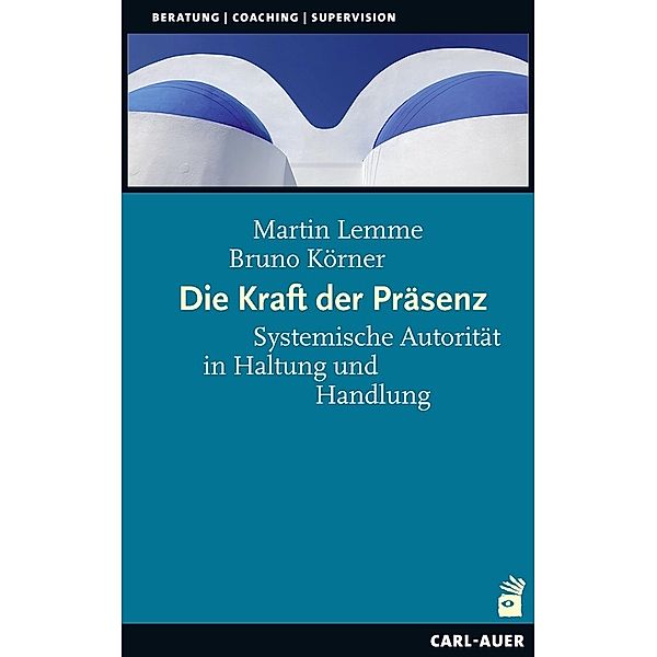 Beratung, Coaching, Supervision / Die Kraft der Präsenz, Martin Lemme, Bruno Körner