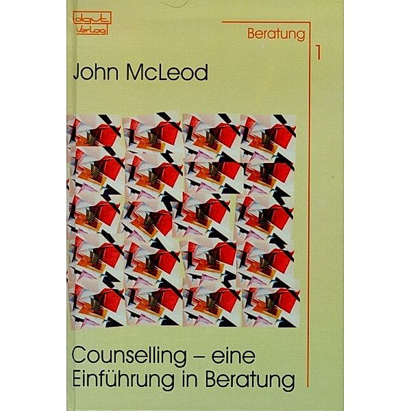 Beratung / Counselling - Eine Einführung in Beratung, John McLeod