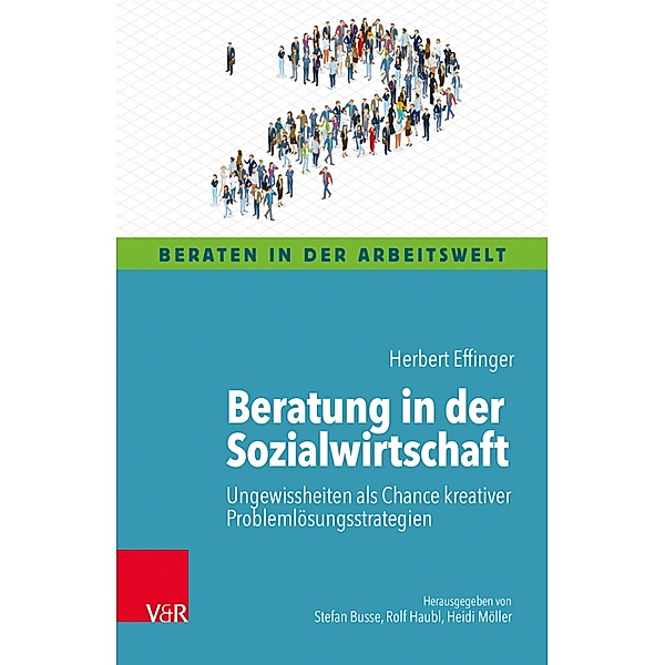 Beratung in der Sozialwirtschaft / Beraten in der Arbeitswelt, Herbert Effinger