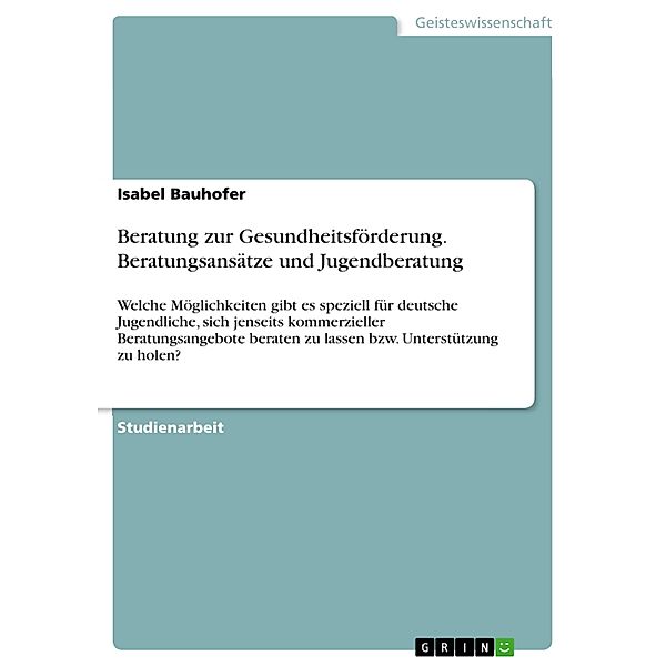 Beratung zur Gesundheitsförderung. Beratungsansätze und Jugendberatung, Isabel Bauhofer