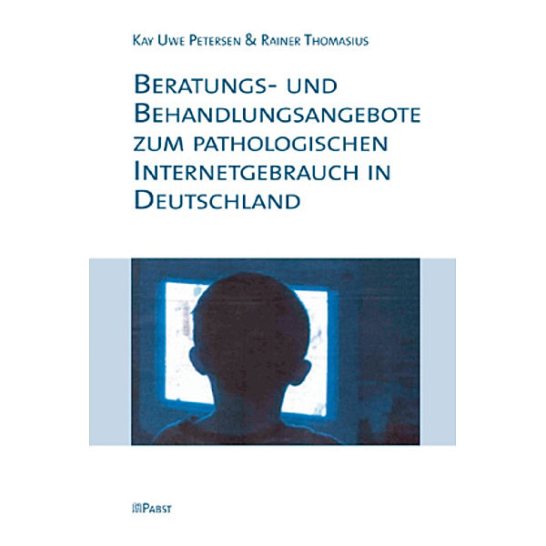 Beratungs- und Behandlungsangebote zum pathologischen Internetgebrauch in Deutschland, Rainer Thomasius, Kay Uwe Petersen