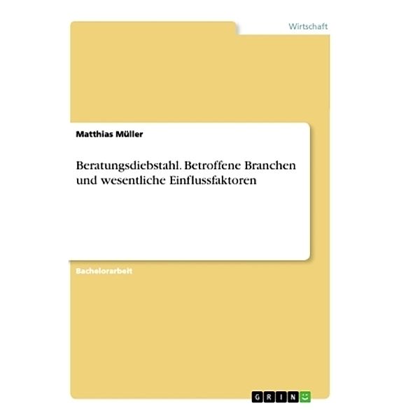 Beratungsdiebstahl. Betroffene Branchen und wesentliche Einflussfaktoren, Matthias Müller