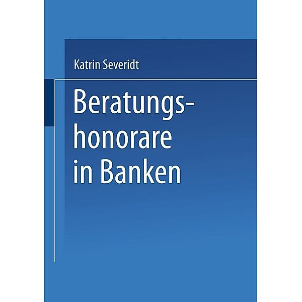 Beratungshonorare in Banken / Marketing und Neue Institutionenökonomik, Katrin Severidt