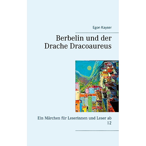 Berbelin und der Drache Dracoaureus, Egon Kayser