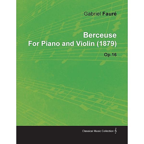 Berceuse by Gabriel Faur for Piano and Violin (1879) Op.16, Gabriel Faur