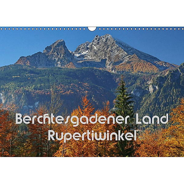 Berchtesgadener Land - Rupertiwinkel (Wandkalender 2019 DIN A3 quer), Hans-Werner Scheller