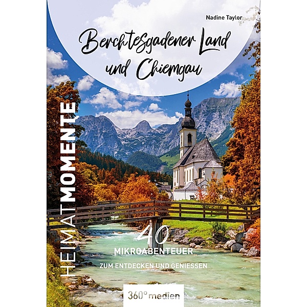 Berchtesgadener Land und Chiemgau - HeimatMomente, Nadine Taylor