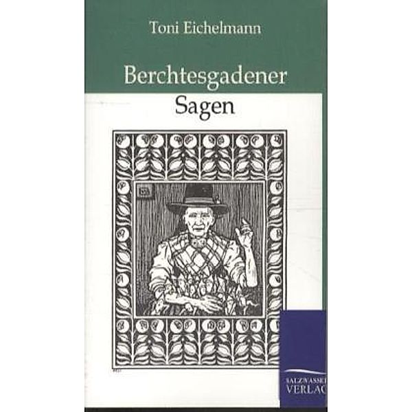 Berchtesgadener Sagen, Toni Eichelmann