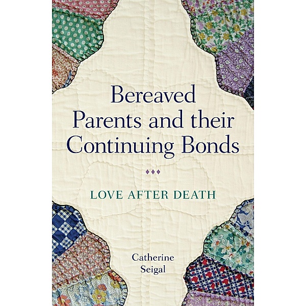Bereaved Parents and their Continuing Bonds, Catherine Seigal