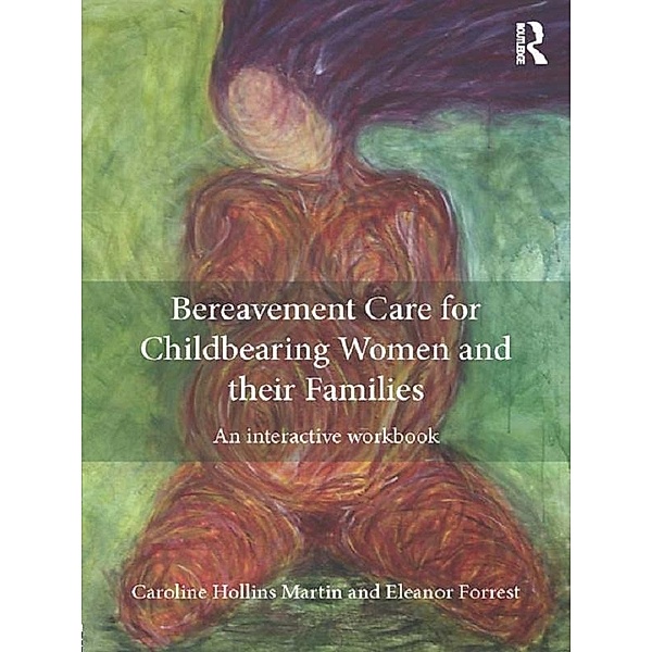 Bereavement Care for Childbearing Women and their Families, Caroline Hollins Martin, Eleanor Forrest