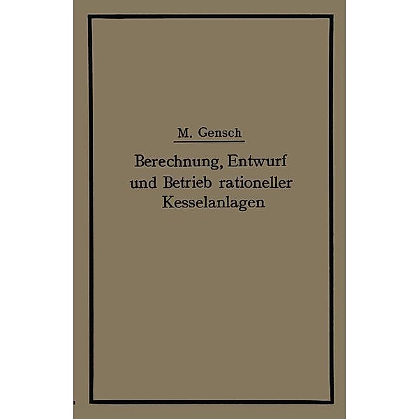 Berechnung, Entwurf und Betrieb rationeller Kesselanlagen, Max Gensch