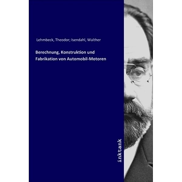 Berechnung, Konstruktion und Fabrikation von Automobil-Motoren, Theodor Lehmbeck