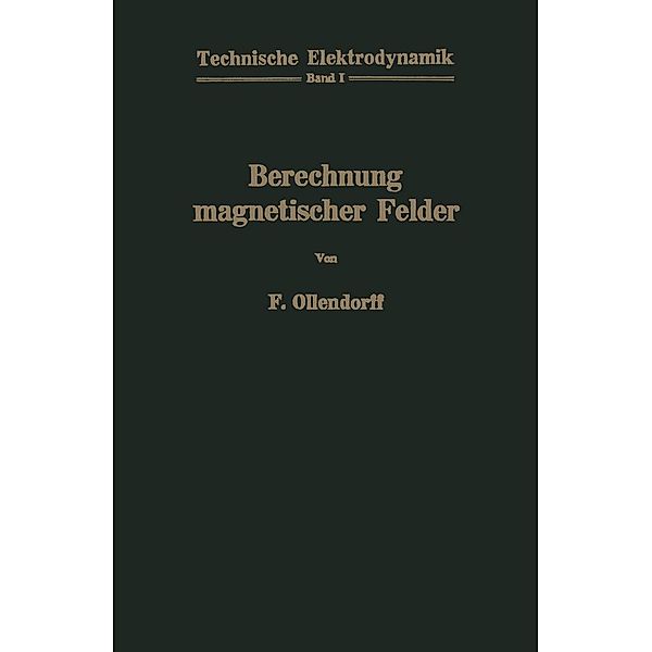 Berechnung magnetischer Felder / Technische Elektrodynamik Bd.1, Franz Ollendorff
