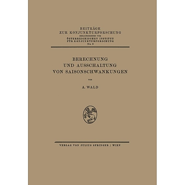 Berechnung und Ausschaltung von Saisonschwankungen / Beiträge zur Konjunkturforschung Bd.9, A. Wald