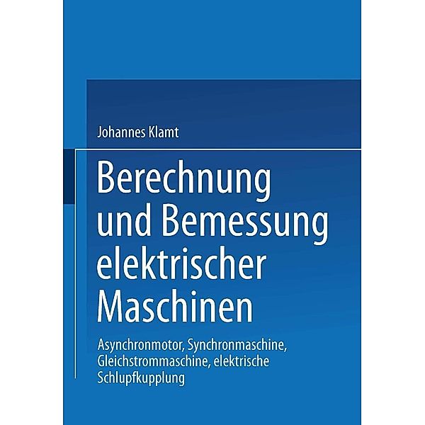 Berechnung und Bemessung elektrischer Maschinen, Johannes Klamt