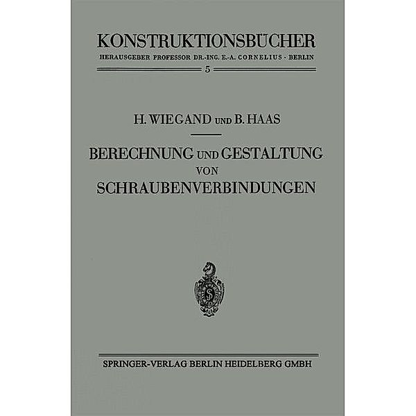 Berechnung und Gestaltung von Schraubenverbindungen / Konstruktionsbücher Bd.5, Heinrich Wiegand, Boris Haas
