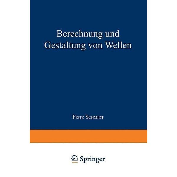 Berechnung und Gestaltung von Wellen / Konstruktionsbücher Bd.10, Fritz Schmidt