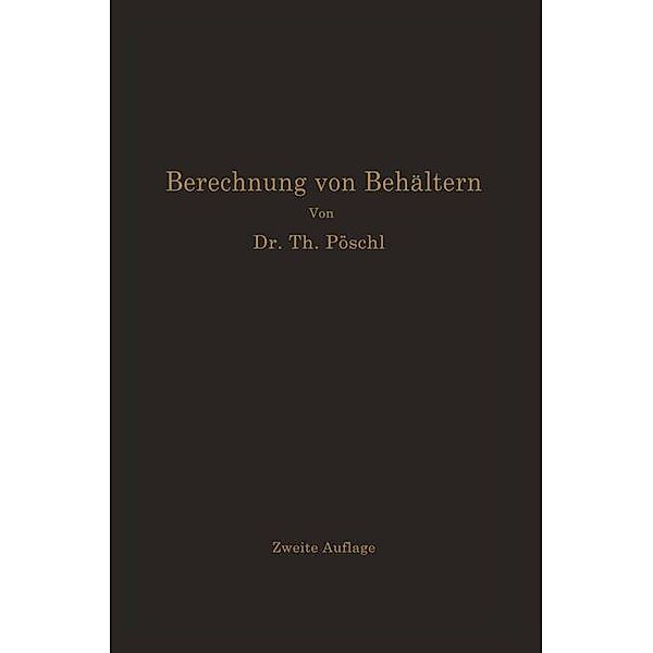 Berechnung von Behältern nach neueren analytischen und graphischen Methoden, Theodor Pöschl, Karl v. Terzaghi