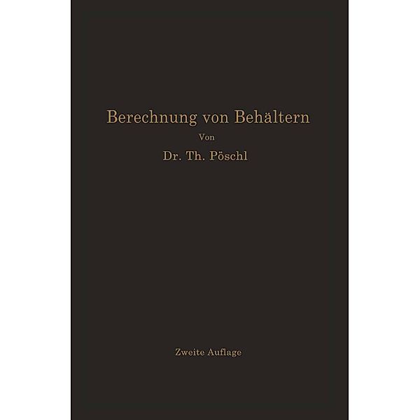 Berechnung von Behältern nach neueren analytischen und graphischen Methoden, Theodor Pöschl, Karl v. Terzaghi