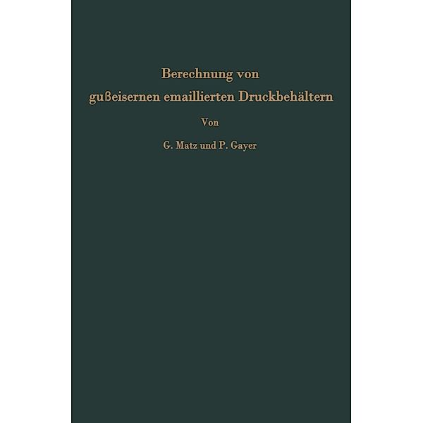 Berechnung von gußeisernen emaillierten Druckbehältern / Verfahrenstechnik in Einzeldarstellungen Bd.7, Günther Matz, Peter Gayer