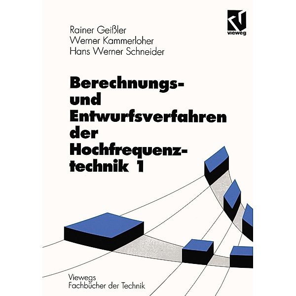 Berechnungs- und Entwurfsverfahren der Hochfrequenztechnik 1 / Viewegs Fachbücher der Technik, Rainer Geißler, Werner Kammerloher, Hans Werner Schneider