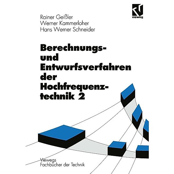 Berechnungs- und Entwurfsverfahren der Hochfrequenztechnik / Viewegs Fachbücher der Technik, Rainer Geissler, Werner Kammerloher, Hans Werner Schneider