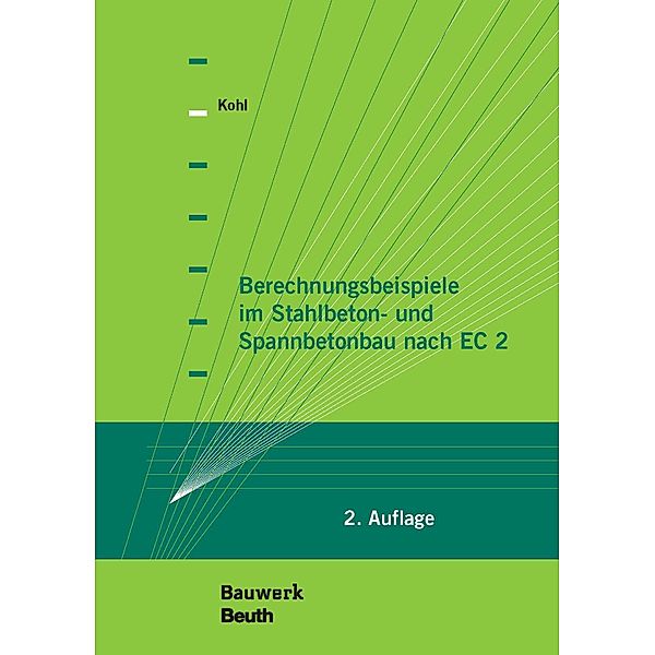 Berechnungsbeispiele im Stahlbeton- und Spannbetonbau nach EC 2, Matthias Kohl