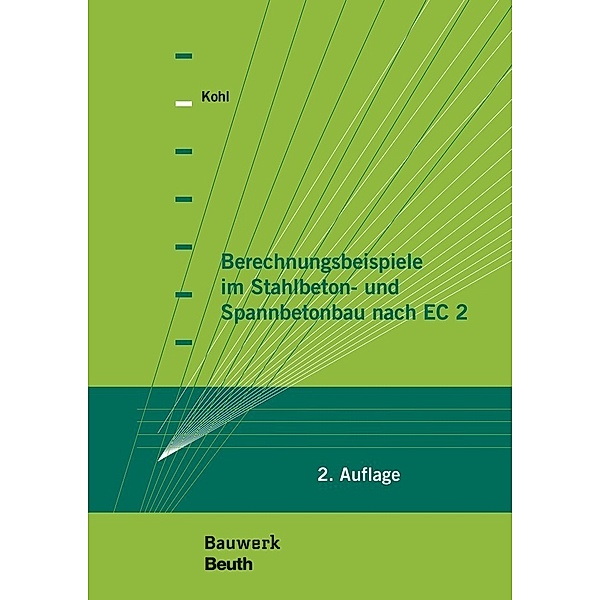 Berechnungsbeispiele im Stahlbeton- und Spannbetonbau nach EC 2, Matthias Kohl