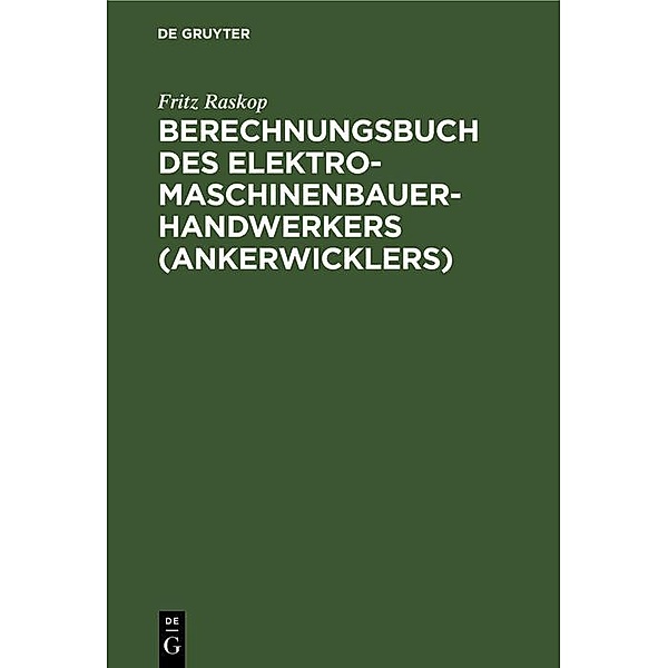 Berechnungsbuch des Elektromaschinenbauer- Handwerkers (Ankerwicklers), Fritz Raskop