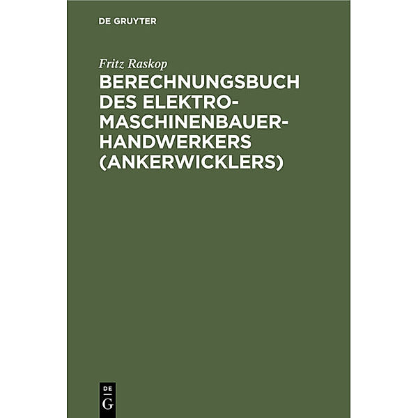Berechnungsbuch des Elektromaschinenbauer-Handwerkers (Ankerwicklers), Fritz Raskop