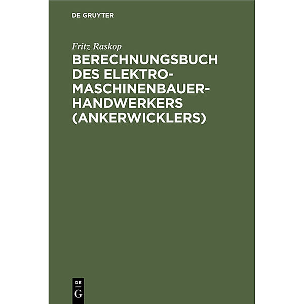 Berechnungsbuch des Elektromaschinenbauer- Handwerkers (Ankerwicklers), Fritz Raskop